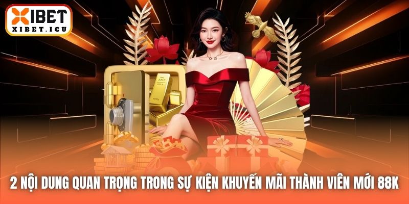 2 nội dung quan trọng trong sự kiện khuyến mãi thành viên mới 88K 