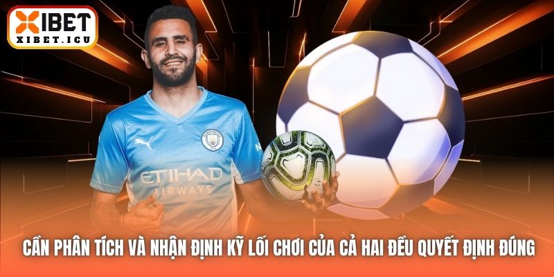 Cần phân tích và nhận định kỹ lối chơi của cả hai đều quyết định đúng