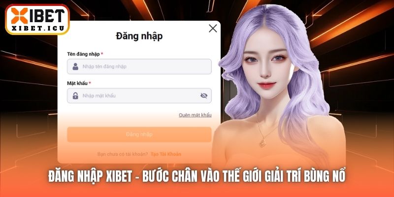 Đăng Nhập Xibet | Bước Chân Vào Thế Giới Giải Trí Bùng Nổ