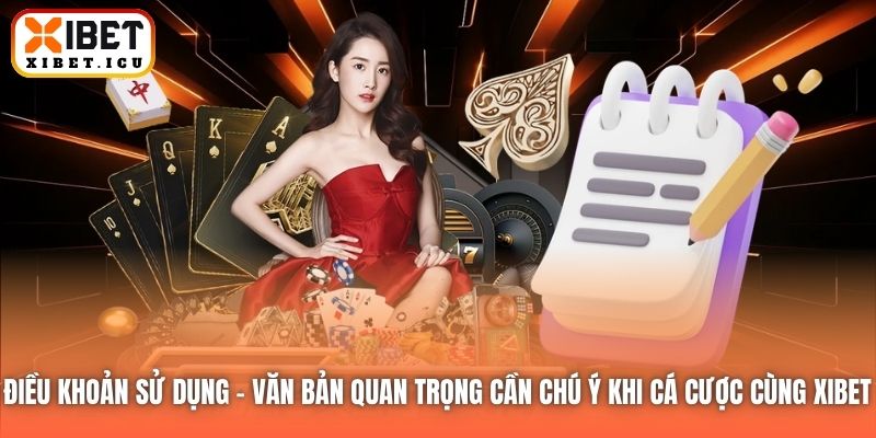 Điều khoản Sử dụng - văn bản quan trọng cần chú ý khi cá cược cùng Xibet 