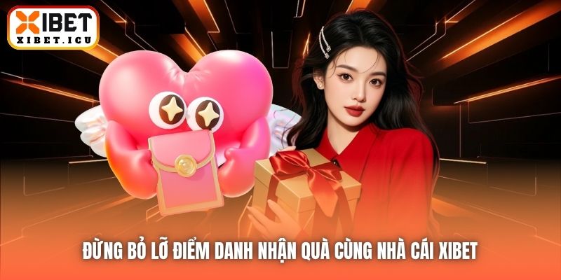 Đừng bỏ lỡ điểm danh nhận quà cùng nhà cái Xibet