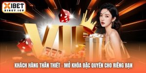 Khách Hàng Thân Thiết | Mở Khóa Đặc Quyền Cho Riêng Bạn