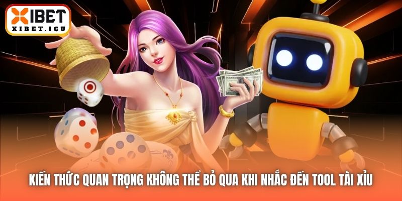 Kiến thức quan trọng không thể bỏ qua khi nhắc đến tool Tài Xỉu