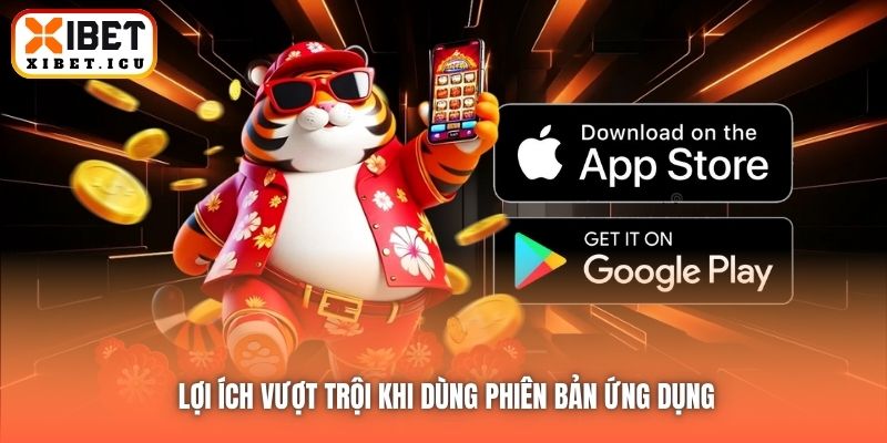 Lợi ích vượt trội khi dùng phiên bản ứng dụng