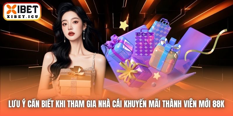 Lưu ý cần biết khi tham gia nhà cái khuyến mãi thành viên mới 88K 