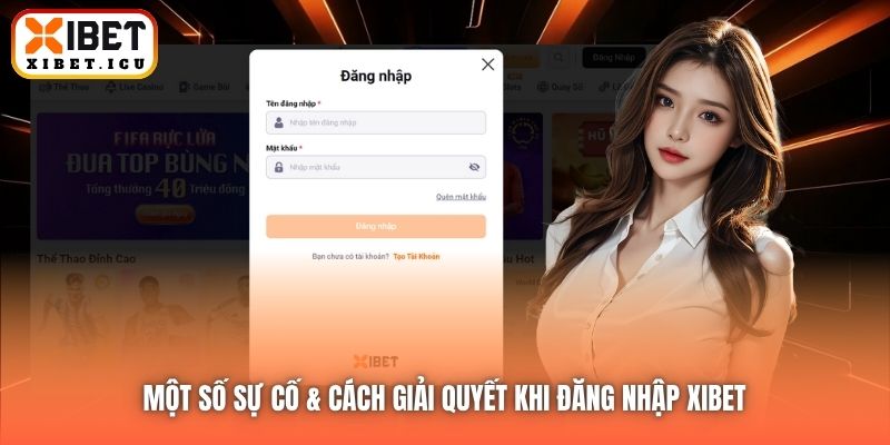 Một số sự cố & cách giải quyết khi đăng nhập Xibet