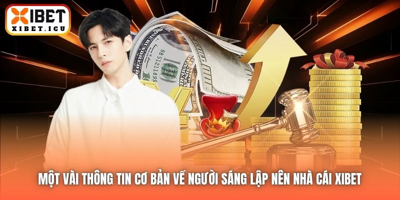 Một vài thông tin cơ bản về người sáng lập nên nhà cái Xibet 