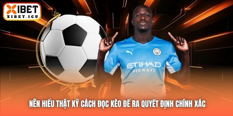 Nên hiểu thật kỹ cách đọc kèo để ra quyết định chính xác