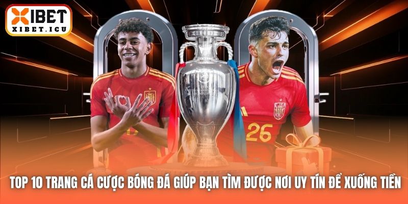 Top 10 trang cá cược bóng đá giúp bạn tìm được nơi uy tín để xuống tiền