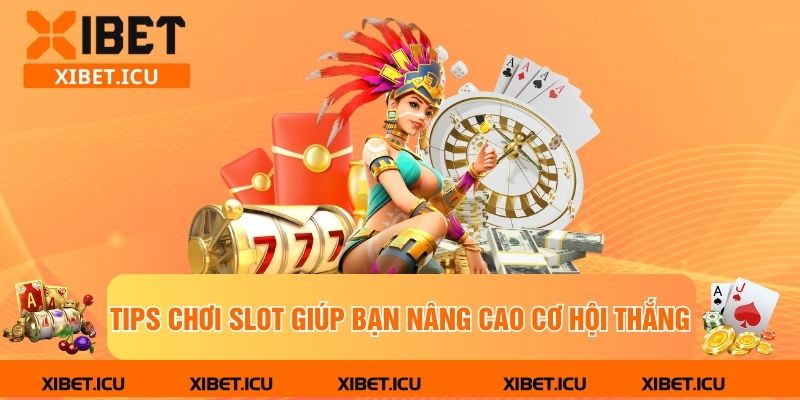 Tips chơi slot giúp bạn nâng cao cơ hội thắng