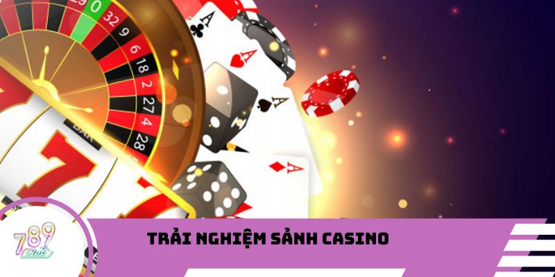 Trải nghiệm sảnh casino